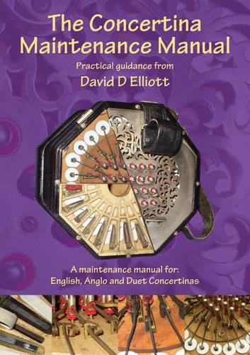 The Concertina Maintenance Manual: A Maintenance Manual for English, Anglo and Duet Concertinas (Paperback)