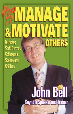 How to Manage and Motivate Others: Including Staff, Partner, Colleagues, Spouse and Children (Paperback)