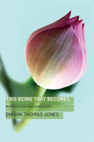 This Being, That Becomes: The Buddha's Teaching on Conditionality - Buddhist Wisdom in Practice No. 2 (Paperback)