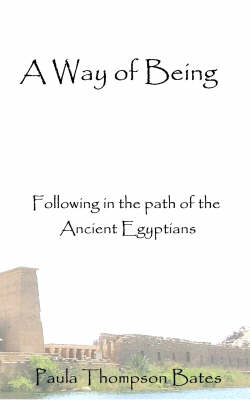A Way of Being: Following in the Path of the Ancient Egyptians (Paperback)