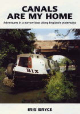 Canals Are My Home: Adventures in a Narrow Boat Along England's Waterways (Paperback)