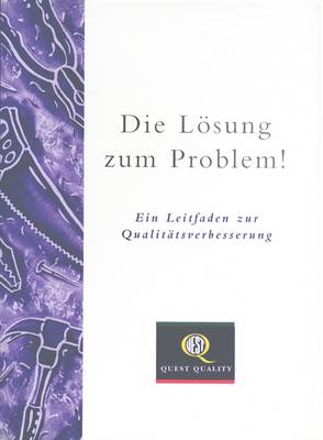 Die Losung Zum Problem!: Ein Leitfaden Zur Qualitatsuerbesserung (Paperback)