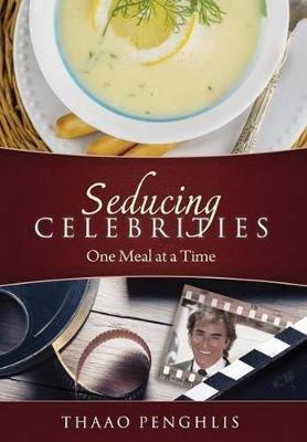 Seducing Celebrities One Meal at a Time (Paperback)