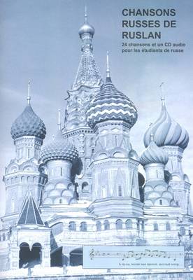 Chansons Russes De Ruslan: 24 Chansons Pour Les Etudiants De Russe