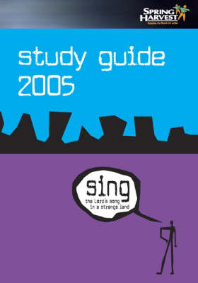 Sing the Lord's Song in a Strange Land: Spring Harvest 2005 Study Guide (Paperback)