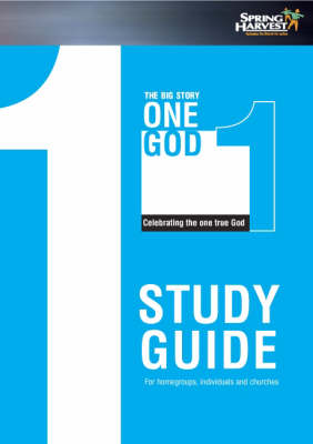 The Big Story: Study Guide, for Homegroups, Individuals and Churches: One God, Celebrating the One True God (Paperback)