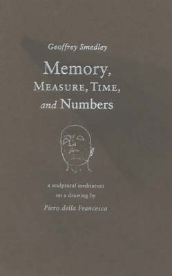 Memory, Measure, Time and Numbers: A Sculptural Meditation on a Drawing by Picro Della Francesca (Paperback)