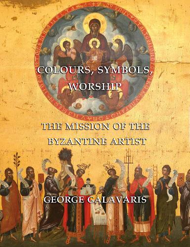 Colours, Symbols, Worship: The Mission of the Byzantine Artist (Hardback)