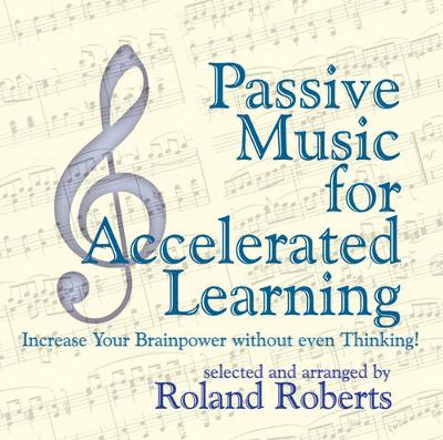 Passive Music for Accelerated Learning: Increase Your Brainpower without Even Thinking! (CD-Audio)