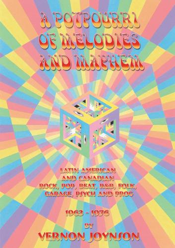 A Potpourri Of Melodies And Mayhem: Latin American and Canadian Rock, Pop, Beat, R&B, Folk, Garage, Psych and Prog 1963-1976 (Paperback)