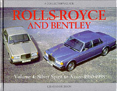 Rolls-Royce and Bentley: Silver Spirit to Azure, 1980-98 v. 4 - Collector's Guides (Hardback)