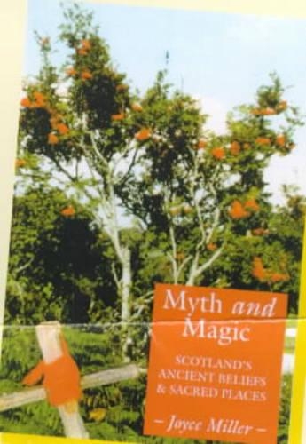 Myth and Magic: Scotland's Ancient Beliefs and Sacred Places (Paperback)
