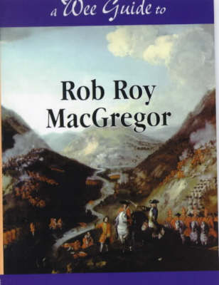Wee Guide to Rob Roy MacGregor - Wee Guides S. (Paperback)
