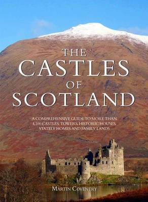 The Castles of Scotland: A Comprehensive Guide to 4,100 Castles, Towers, Historic Houses, Stately Homes and Family Lands (Paperback)