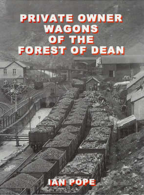 Private Owner Wagons of the Forest of Dean (Hardback)