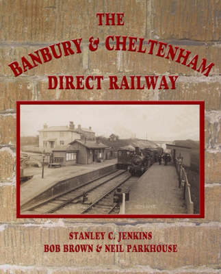 The Banbury and Cheltenham Direct Railway (Hardback)