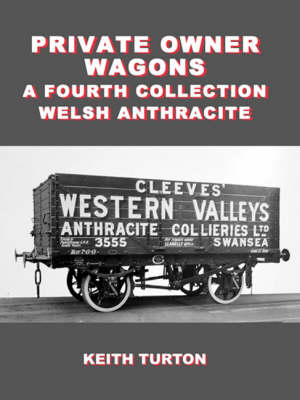 Private Owner Wagons: a Fourth Collection: Welsh Anthracite (Hardback)