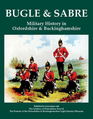 Bugle and Sabre: v. 1: Military History in Oxfordshire and Buckinghamshire (Paperback)