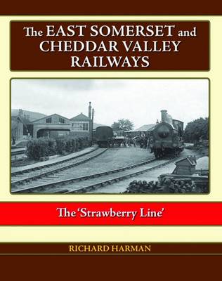 The East Somerset and Cheddar Valley Railways (Hardback)
