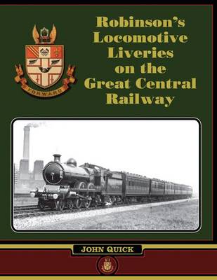 Robinson's Locomotive Liveries on the Great Central Railway (Hardback)