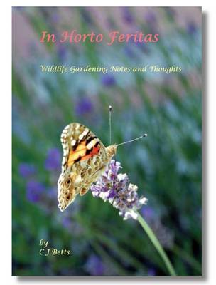 In Horto Feritas: Wildlife Gardening Notes and Thoughts (Spiral bound)