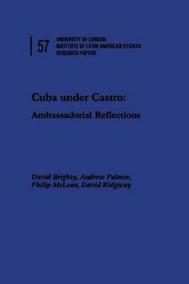 Cuba Under Castro: Ambassadorial Reflections - Institute of Latin American Studies Research Papers (Paperback)