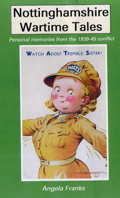 Nottinghamshire Wartime Memories: Personal Memories from 1939-45 Conflict (Paperback)