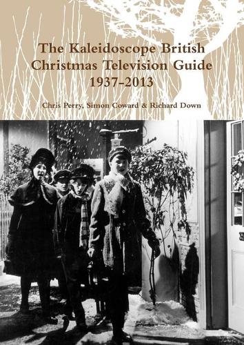 The Kaleidoscope British Christmas Television Guide 1937-2014 (Paperback)