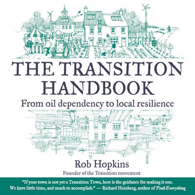 The Transition Handbook: From Oil Dependency to Local Resilience (Paperback)