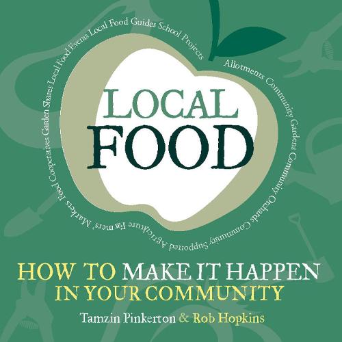 Local Food: How to Make it Happen in Your Community - The Local Series (Paperback)