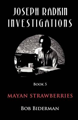 Joseph Radkin Investigations - Book 5: Book 5: Mayan Strawberries (Paperback)