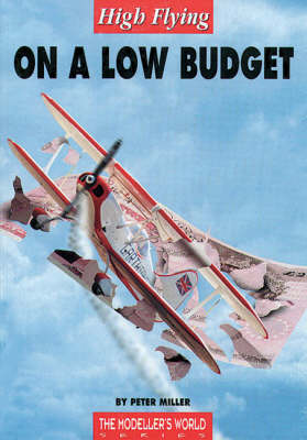 High Flying on a Low Budget - Modeller's World S. (Paperback)
