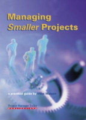 Managing Smaller Projects: A Practical Guide (Paperback)