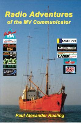 Radio Adventures of the Mv Communicator: 11 Stations in 21 Years (Hardback)