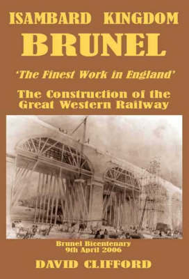 Isambard Kingdom Brunel 'The Fairest Work in All the Land': The Construction of the Great Western Railway, 1835-1841 (Hardback)