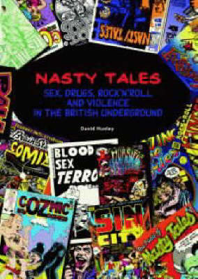 Nasty Tales: Sex, Drugs, Rock N'roll and Violence in British Underground - Primal-Spinal Comix History v. 2 (Paperback)