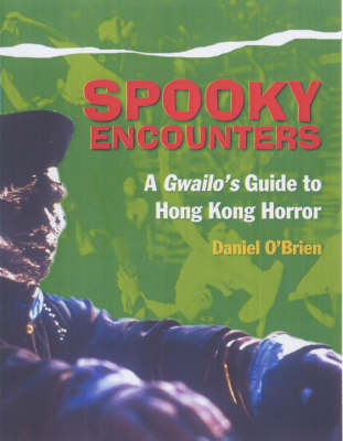 Spooky Encounters: A Gwailo's Guide to Hong Kong Horror (Paperback)