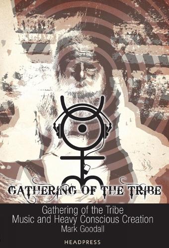 Gathering Of The Tribe: Music and Heavy Conscious Creation (Paperback)