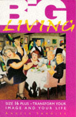 Big Living: Size 16 Plus - Transform Your Image and Your Life (Paperback)
