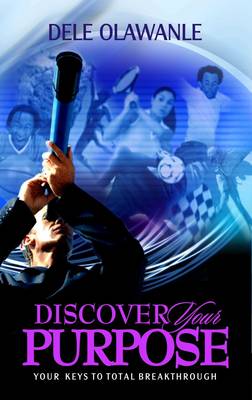 Discover Your Purpose: Your Keys to Total Breakthrough (Paperback)