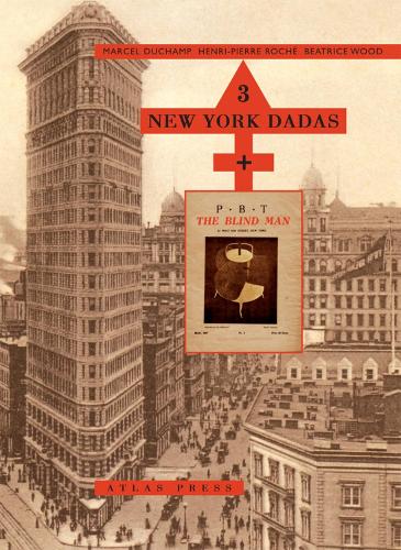 3 New York Dadas And The Blind Man: Marcel Duchamp, Henri-Pierre Roche, Beatrice Wood (Hardback)