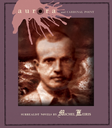Aurora And Cardinal Point: Surrealist Novels by Michel Leiris (Paperback)