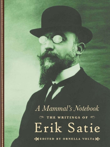 A Mammal's Notebook: The Collected Writings of Erik Satie (Hardback)
