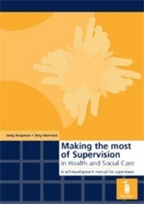 Making the Most of Supervision in Health and Social Care: A Self-development Manual for Supervisees (Spiral bound)
