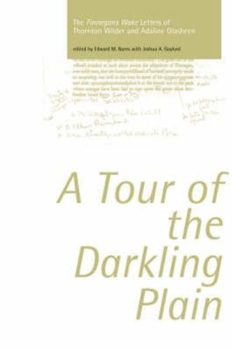 Tour of the Darkling Plain: The "Finnegans Wake" Letters of Thornton Wilder and Adaline Glasheen.195 (Hardback)