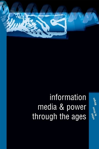Information, Media and Power Through the Ages (Hardback)