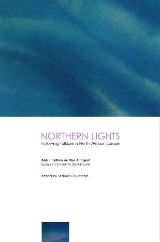 Northern Lights: Following Folklore in North-Western Europe - Essays in Honour of Bo Almqvist (Hardback)
