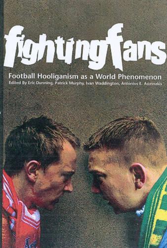 Fighting Fans: Football Hooliganism as a World Phenomenon (Hardback)