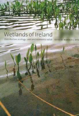 Wetlands of Ireland: Distribution, Ecology, Uses and Economic Value (Paperback)