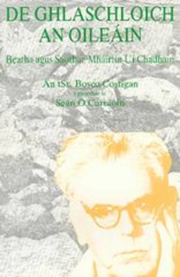 De Ghlaschloch an Oilean: Beatha Agus Saothar Mhairtin Ui Chadhain (Paperback)
